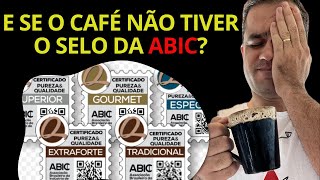 E se o café não tiver o selo da ABIC?