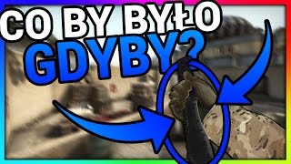 CO BY BYŁO GDYBY... - CS:GO! (kosa w tle xd)