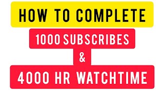 How to complete 1000 subscribers & 4000 hr watchtime fast