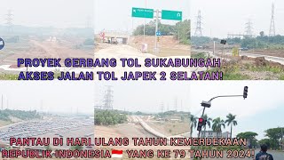 PANTAU PROYEK GERBANG TOL SUKABUNGAH SAAT HUT RI🇮🇩 KE 79! Jalan Tol JaPek 2 Selatan (17-8-2024)