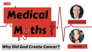 Medical Myths: Why Did God Create Cancer? Feat. Jena Miyu