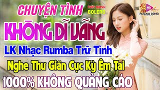 Chuyện Tình Không Dĩ Vãng , Cảm Ơn - LK Rumba Trữ Tình Hải Ngoại HAY NHẤT HIỆN NAY Nghe Cực  Êm Tai