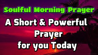 Soulful Morning Prayers | Begin your Day with God | Lord Surround me with you Your healing, strength