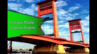 Apa Uniknya Dibalik Sungai Musi dan Jembatan Ampera