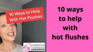 10 Ways to Help with Hot Flushes