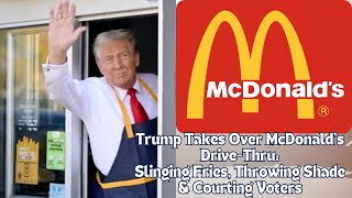 Trump Takes Over McDonald's Drive Thru Slinging Fries, Throwing Shade, and Courting Voters