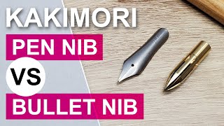 KAKIMORI - Pen Nib VS Bullet Nib