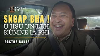 Sngap bha U Jisu un leh kumne ia phi | Pastor Bantei Potternet tv Khubor Step 2024