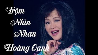 Trộm Nhìn Nhau - Hoàng Oanh