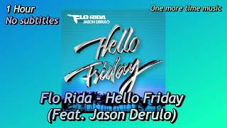 (1 Hour, No lyrics] Flo Rida - Hello Friday (Feat. Jason Derulo)