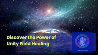 Discover the Power of Unity Field Healing