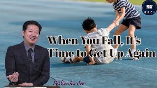 When You Fall, It's Time to Get Up Again | Pastor Jae Joo