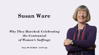 Susan Ware - Why They Marched: Celebrating the Centennial of Women’s Suffrage