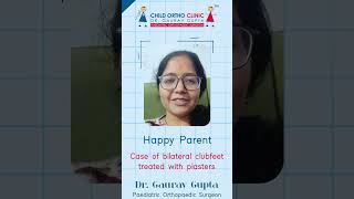 Happy Parent - Case of bilateral clubfeet treated with plasters | Dr. Gaurav Gupta