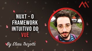 Nuxt - o framework intuitivo do Vue, por Elias Trizotti