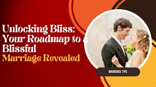 Unlocking Bliss: Your Roadmap to a Blissful Marriage Revealed