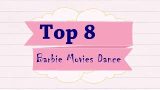 💕Top 8 Barbie Movies Dance💕