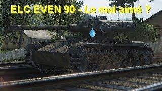 World of Tanks - ELC EVEN 90 - Le mal aimé ?