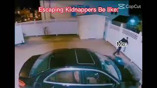 Escaping kidnappers be like: