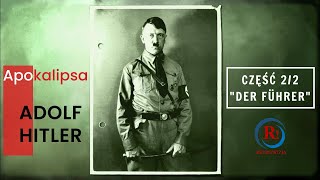 Apokalipsa - Adolf Hitler. Część 2 z 2 - "Der Führer". Dokumentalny II wojna światowa.