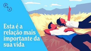 Esta é a relação mais importante da sua vida