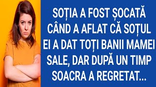 Soția a fost şocată când a aflat că soțul ei a dat toți banii mamei sale,dar după un timp soacra...