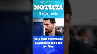 Messi revela insatisfação no PSG e confirma acerto com Inter Miami