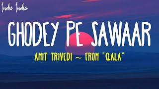 Ghodey Pe Sawaar Lyrics | From Qala | Amit Trivedi | Amitabh Bhattacharya | Sireesha B | Netflix