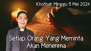 Khotbah Minggu 5 Mei 2024 "Setiap Orang Yang Meminta Akan Menerima" Matius 7:1-11