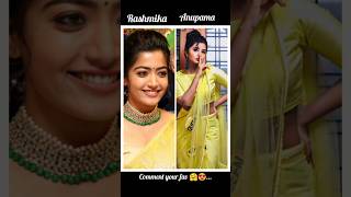 #Comment your fav🤗..#rashmikamandanna #anupamaparameswaran #trendingreels #shorts