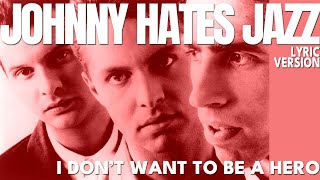 I DON'T WANT TO BE A HERO - JOHNNY HATES JAZZ (Lyric Version)