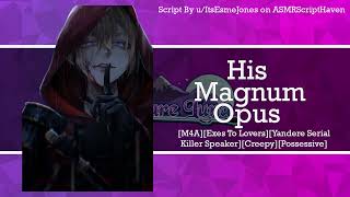 [M4A] His Magnum Opus [Exes To Lovers][Yandere Serial Killer Speaker][Creepy][Possessive][TW]