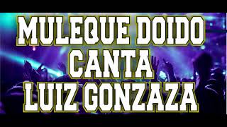 MULEQUE DOIDO CANTA LUIZ GONZAGA