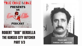 ROBERT ”BOB” BERDELLA - THE KANSAS CITY BUTCHER - PART 1/3