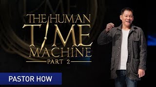 The Human Time Machine (Part 2) | Pastor Tan Seow How (Pastor How)