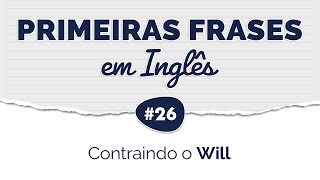 Aprenda suas PRIMEIRAS FRASES em INGLÊS #26 • Contraindo o Will | Futuro do Inglês