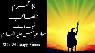 8 Muharam masaib Hazrat Abbas - Shahadat Mola Abbas as - Shia Whatsapp Status - Azadari Pakistan