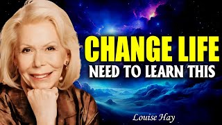 Change Your Life You Need To Learn This First | Louise Hay