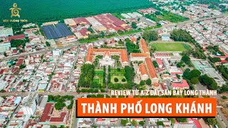 REVIEW tập 18|TP Long Khánh:Quy hoạch, hạ tầng, đấu giá, định hướng kế hoạch SDĐ giai đoạn 2021-2030