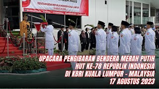 Upacara Pengibaran Bendera Peringatan HUT ke-78 RI Tahun 2023 - di KBRI Kuala Lumpur Malaysia