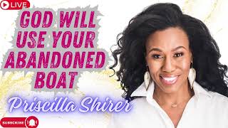 Priscilla Shirer  God Will Use Your Abandoned Boat