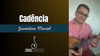 CADÊNCIA (Juventino Maciel) | JORGE CARDOSO - Bandolim