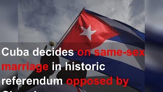 Cuba decides on same-sex marriage in historic referendum opposed by Church