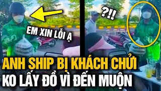 Anh shipper giao đồ ĐẾN MUỘN bị mấy chị gái TỪ CHỐI NHẬN và CHỬI THẬM TỆ vì không muốn ĂN ĐỒ NGUỘI