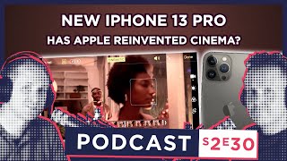 S2 E30 - iPhone 13 Pro: Has Apple Reinvented Cinematography?