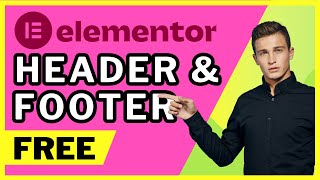 How To Build Headers and Footers Using Elementor For FREE