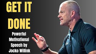 JUST GET IT DONE - Powerful Motivational Speech by Jocko Willink