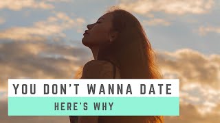 WHY YOU DON'T WANNA DATE?