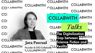 Collabwith Talks with Jara Pascual "The Digitalization Gap between Science Fiction and Reality"