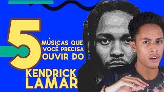 5 MÚSICAS DO KENDRICK LAMAR QUE VOCÊ PRECISA OUVIR!